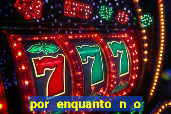 por enquanto n o podemos fazer envios para essa localiza  o